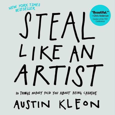 Steal like an artist : 10 things nobody told you about being creative