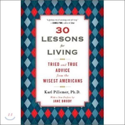 30 lessons for living : tried and true advice from the wisest Americans