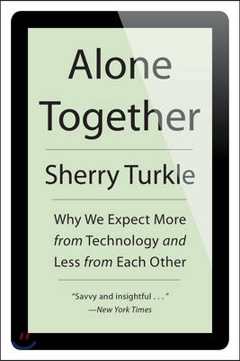 Alone together : why we expect more from technology and less from each other