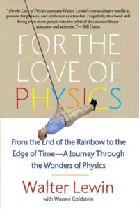 For the love of Physics : from the end of the rainbow to the edge of time-- a journey through the wonders of physics