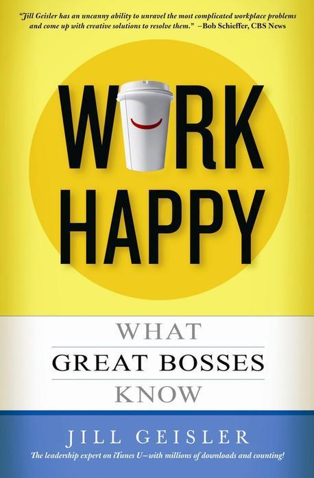 Work Happy : What Great Bosses Know