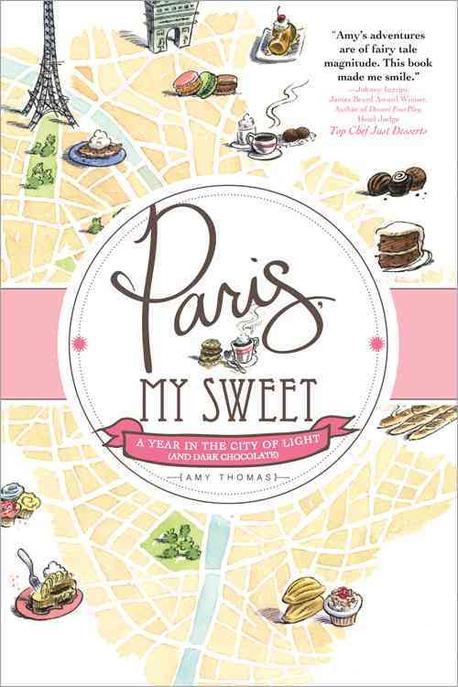 Paris, My Sweet : A Year in the City of Light(And Dark Chocolate)  