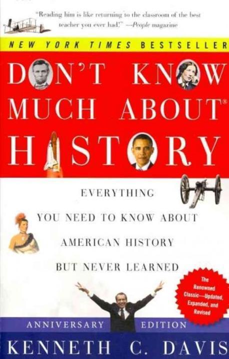 Don`t know much about history : Everything you need to know about American history but never learned 