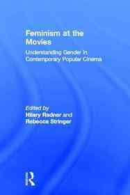 Feminism at the movies : understanding gender in contemporary popular cinema