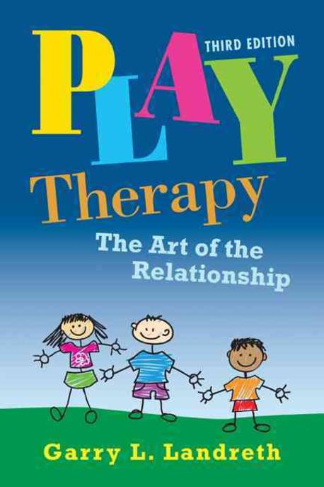 Play Therapy : The Art of the Relationship. Third Edition