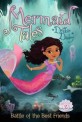 Mermaid tales. 2, Battle of the Best Friends