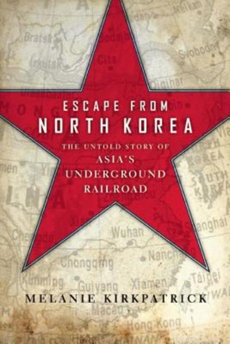 Escape from North Korea : the untold story of Asia's underground railroad