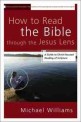 How to read the Bible through the Jesus lens : a guide to Christ-focused reading of Scripture