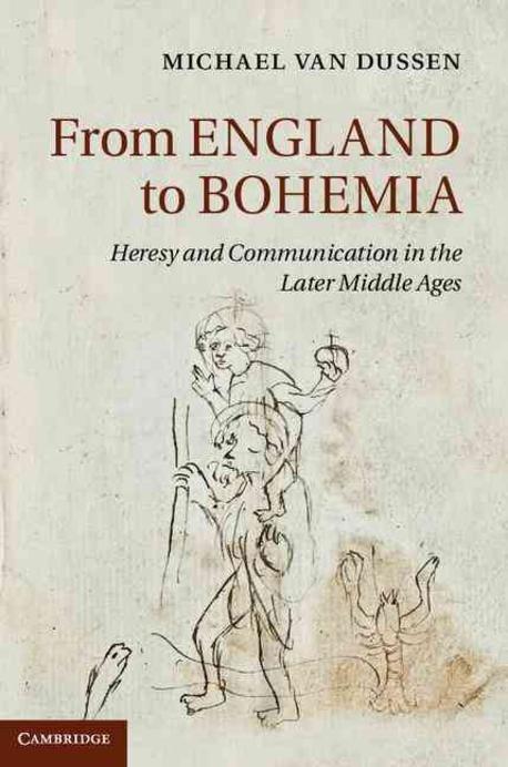 From England to Bohemia : Heresy and Communication in the Later Middle Ages