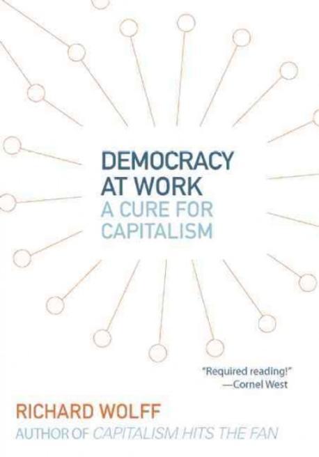 Democracy at Work : The Cure to Capitalism