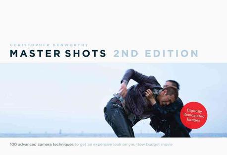 Master shots : 100 advanced camera techniques to get an expensive look on your low-budget movie