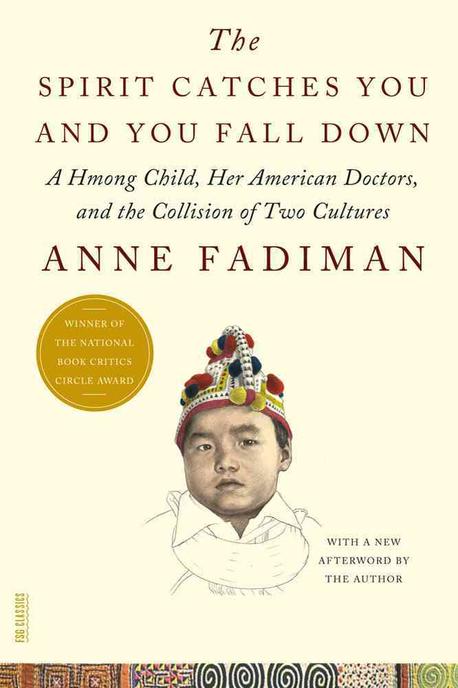 (The)spirit catches you and you fall down : a Hmong child, her American doctors, and the collision of two cultures