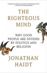 (The) Righteous Mind : Why Good People Are Divided by Politics and Religion