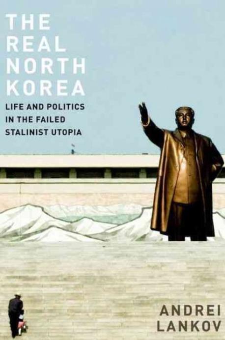 (The) real North Korea : life and politics in the failed stalinist utopia