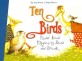Ten birds : read aloud rhymes to bend and break