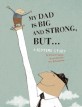 My dad is big and strong, but... :a bedtime story 