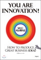 당신은 이노베이션 = You are innovation! : How toproduce great business ideas