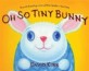 Oh So Tiny Bunny (Hardcover)