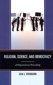 Religion, science, and democracy- [e-book] : a disputational friendship.