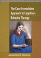 The Case Formulation Approach to Cognitive-Behavior Therapy (Guides to Individualized Evidence-Based Treatment)