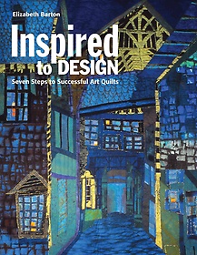 Inspired to Design : Seven Steps to Successful Art Quilts