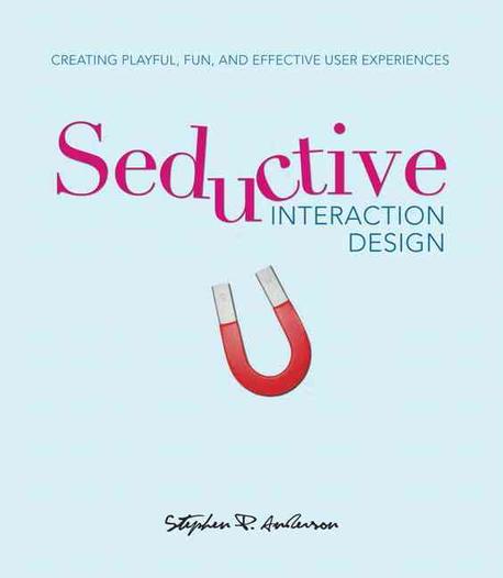 Seductive interaction design  : creating playful, fun, and effective user experiences