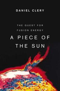 A piece of the sun  : the quest for fusion energy