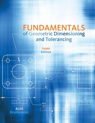 Fundamentals of geometric dimensioning and tolerancing : Based on ASMEYI4.5-2009