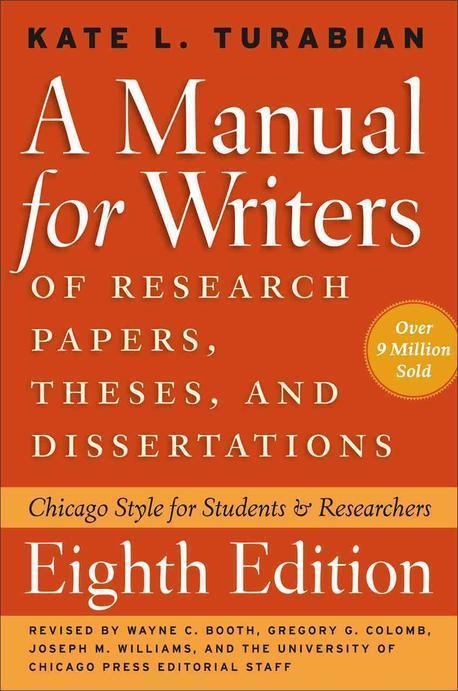 A Manual for Writers of Research Papers, Theses, and Dissertations. 8th Edition : Chicago Style for Students and Researchers