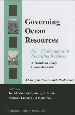 Governing ocean resources : new challenges and emerging regimes : a tribute to Judge Choon-Ho Park