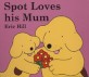 Spot Loves His Mum (Board Book)