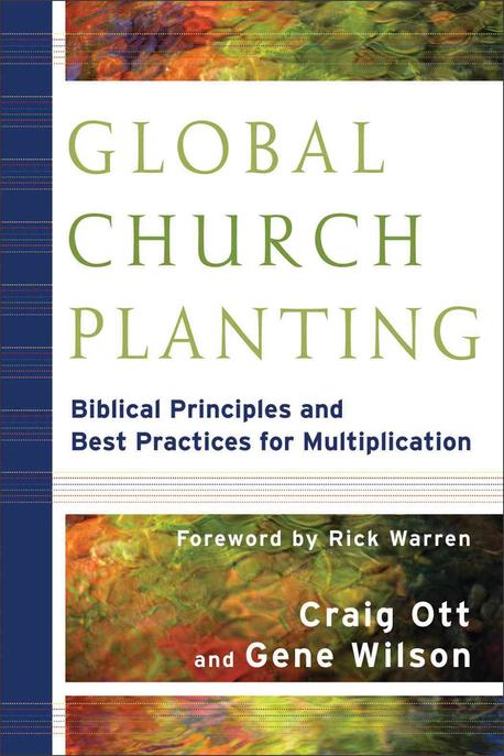 Global Church Planting : Biblical Principles and Best Practices for Multiplication