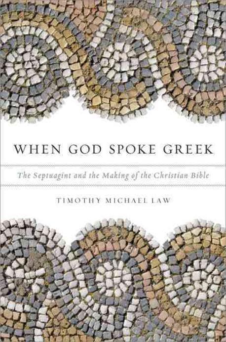 When God Spoke Greek : The Septuagint and the Making of the Christian Bible