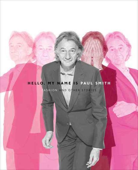 Hello, my name is Paul Smith  : fashion and other stories