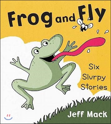 Frog and fly : six slurpy stories 표지