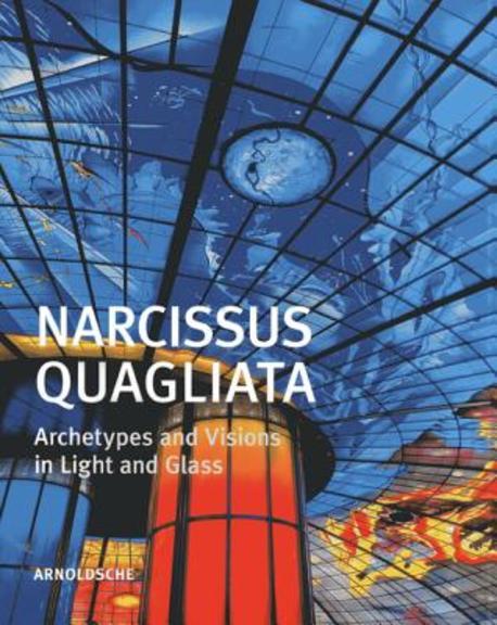 Narcissus Quagliata  : Architypes and Visions in Light and Glass