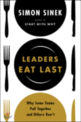 Leaders eat last : why some teams pull together and others don't