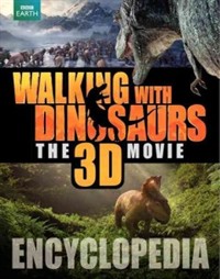 Walking with dinosaurs, the 3D movie encyclopedia 