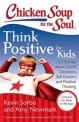 Chicken Soup for the Soul: Think Positive for Kids: 101 Stories about Good Decisions, Self-Esteem, and Positive Thinking (Paperback) - 101 Stories About Good Decisions, Self-esteem, and Positive Thinking