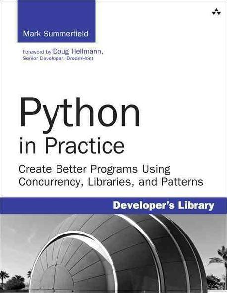 Python in practice : create better programs using concurrency, libraries, and patterns