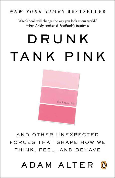 Drunk tank pink : and other unexpected forces that shape how we think, feel, and behave