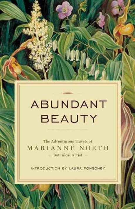 Abundant beauty : (The)adventurous travels of Marianne North, botanical artist