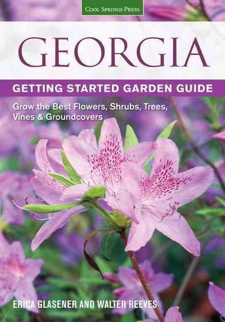 Georgia getting started garden guide : grow the best flowers, shrubs, trees, vines & groundcovers