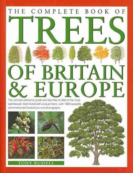 (The)complete book of trees of Britain & Europe : (The)ultimate reference guide and identifier to 550 of the most spectacular, best-loved and unusual trees