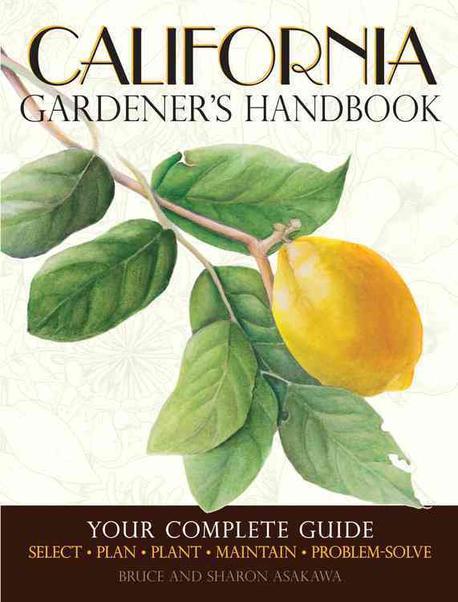 California gardener's handbook : your complete guide : Select, plan, plant, maintain, problem-solve