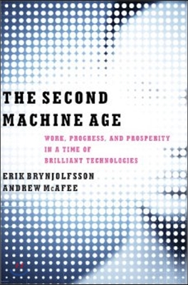 (The)second machine age : work, progress, and prosperity in a time of brilliant technologies