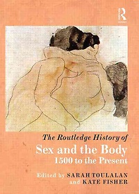 The Routledge History of Sex and the Body : 1500 to the Present