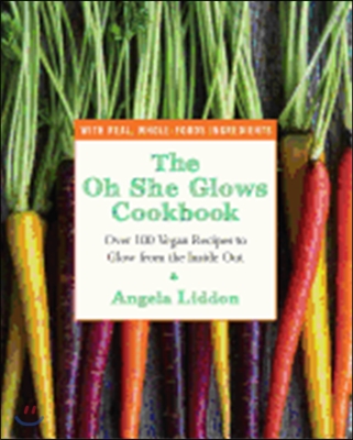 (The)Oh she glows cookbook : Over 100 vegan recipes to glow from the inside out