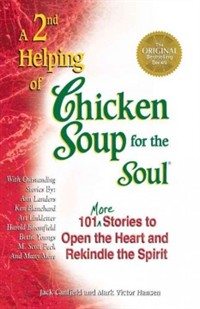 (A 2nd Helping of)Chicken Soup for the Soul: More Stories to Open the Heart and Rekindle the Spirit. 2