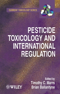 Pesticide toxicology and international regulation - [electronic resource]  : edited by Timothy C. Marrs and Bryan Ballantyne.